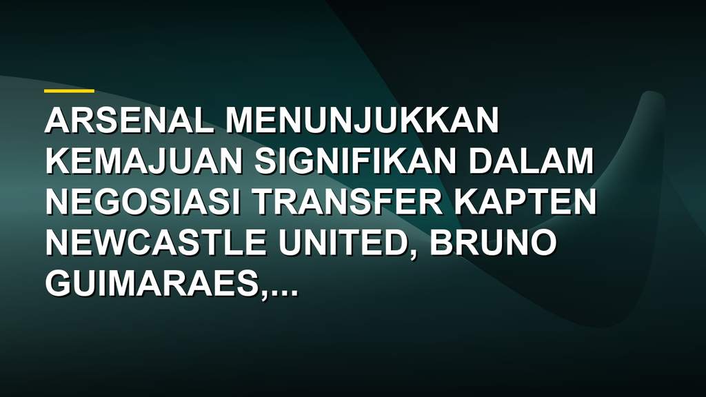 Arsenal Makin Dekat Amankan Bintang Newcastle United