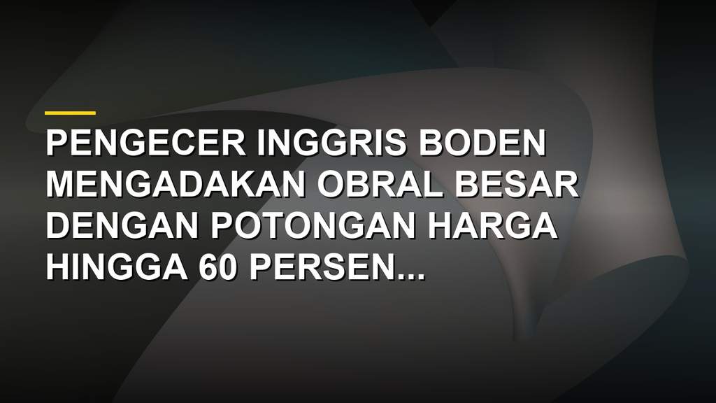 Koleksi sandal diskon Boden dengan potongan harga hingga 60 persen untuk musim panas
