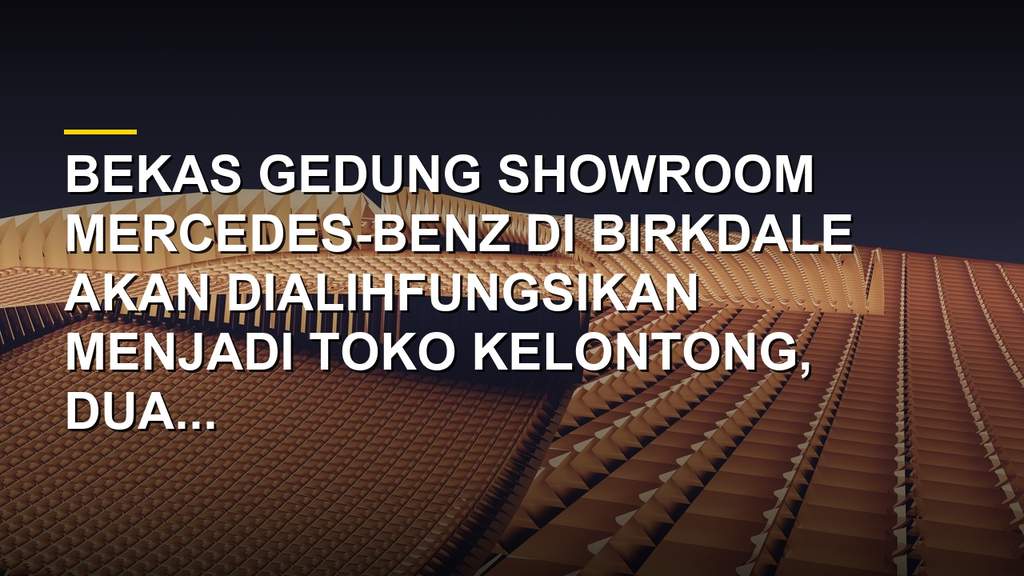 Bekas Showroom Mercedes Benz Disulap Jadi Empat Bisnis Baru