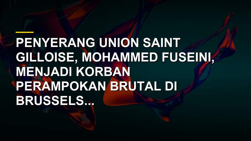 Mohammed Fuseini penyerang Union Saint Gilloise dirampok di Brussels