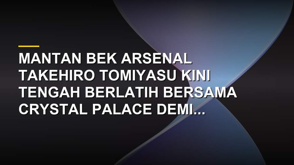 Takehiro Tomiyasu berlatih bersama Crystal Palace