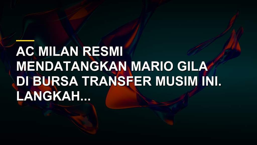 Mario Gila resmi bergabung dengan AC Milan dalam bursa transfer musim panas