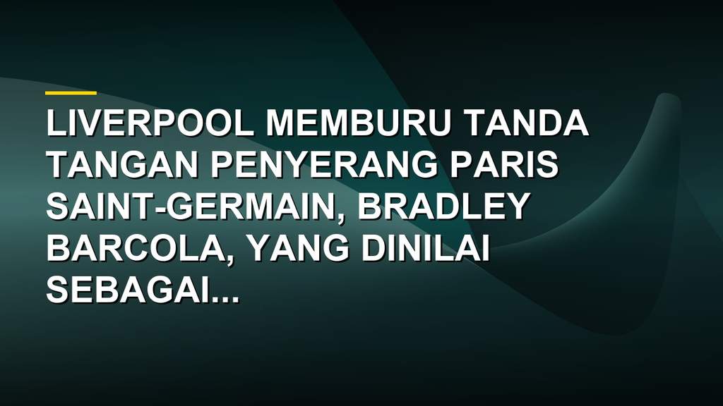 Bradley Barcola penyerang Paris Saint-Germain yang diincar Liverpool