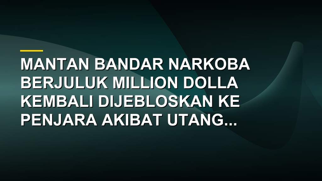 Michael Burns buronan narkoba berjuluk Million Dolla kembali masuk penjara