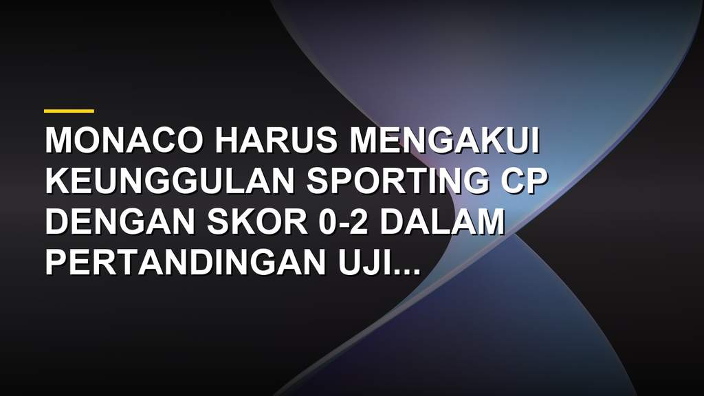 Pertandingan uji coba pramusim antara Monaco melawan Sporting CP