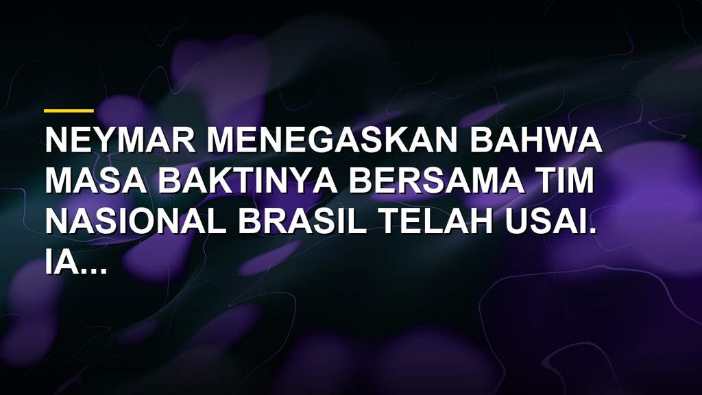 Neymar memberikan pernyataan tegas tentang masa depannya di Timnas Brasil setelah laga bersama Santos