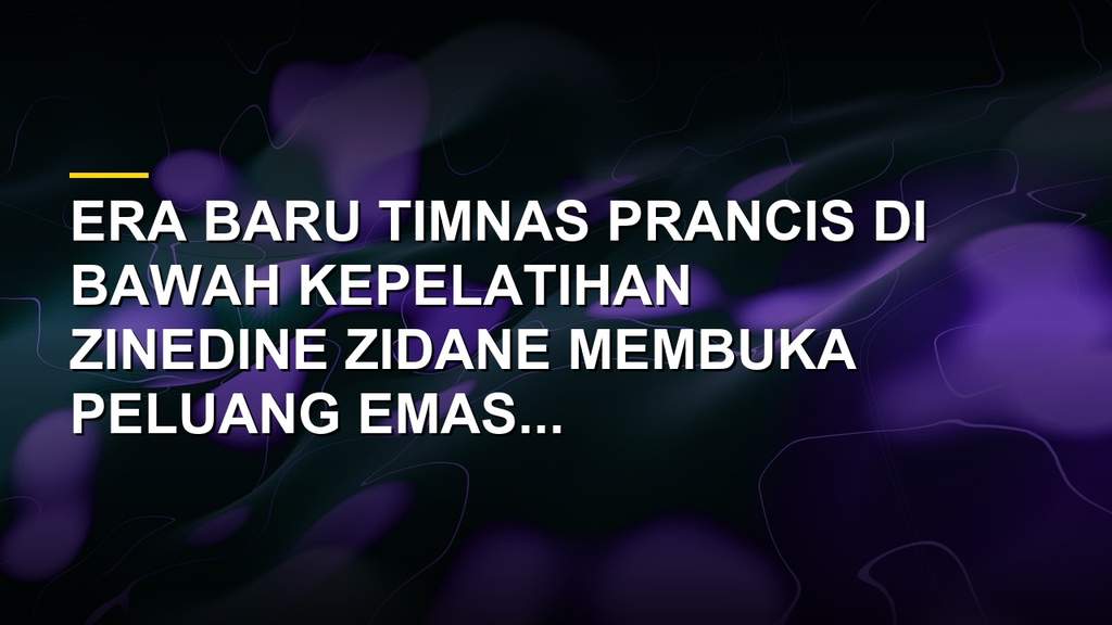 Zinedine Zidane pelatih baru Timnas Prancis memantau pemain muda