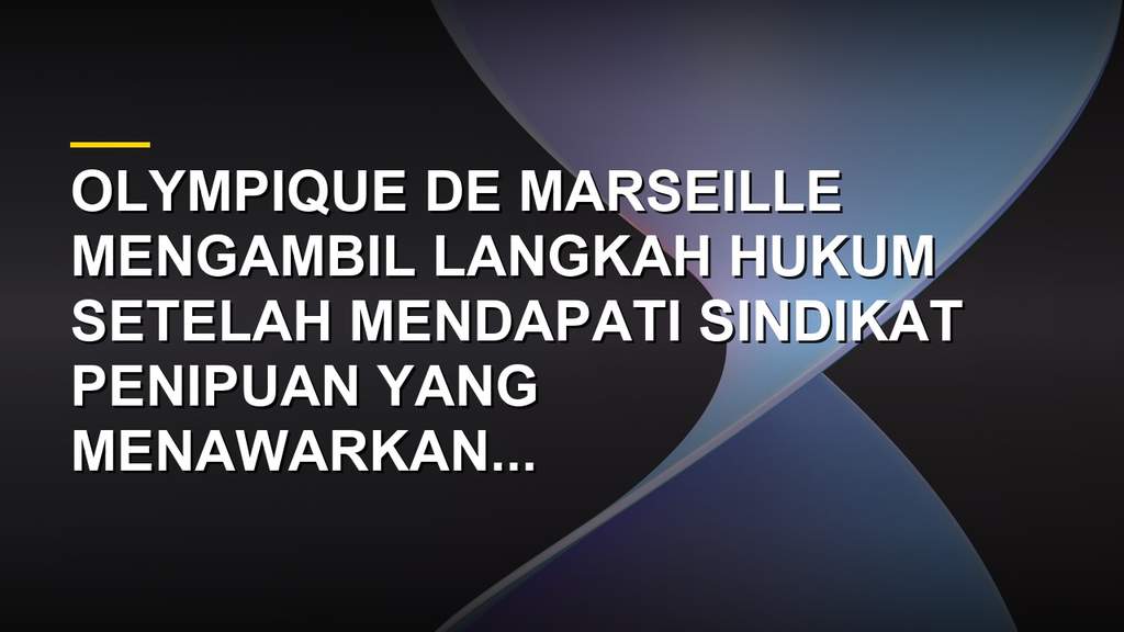 Logo Olympique de Marseille dan ilustrasi penipuan seleksi akademi sepak bola