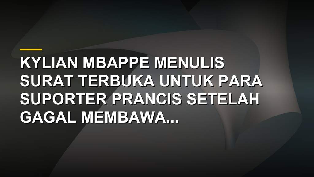 Kylian Mbappe menulis surat terbuka untuk suporter Prancis usai Piala Dunia 2026