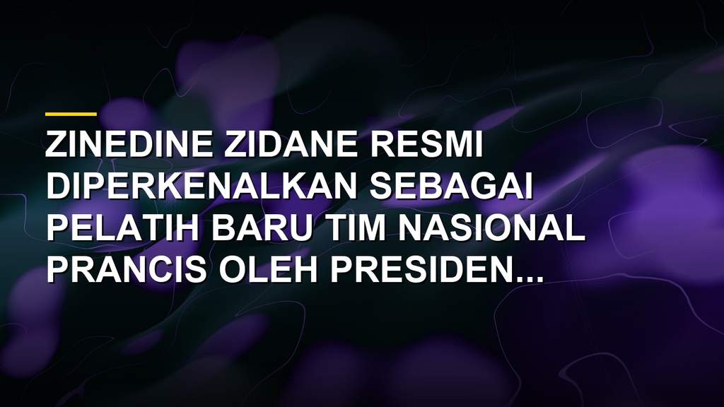 Zinedine Zidane resmi diperkenalkan sebagai pelatih baru tim nasional Prancis